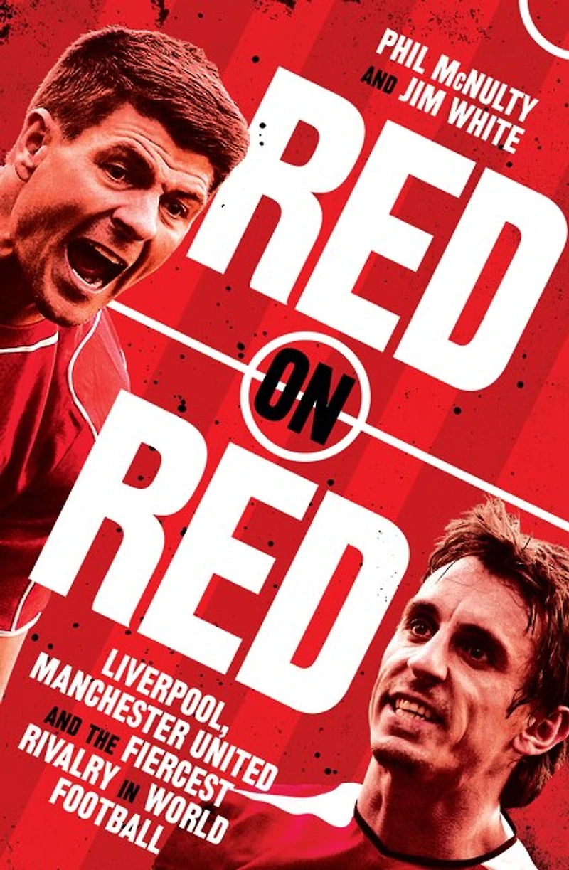 Red on Red: Liverpool, Manchester United and the fiercest rivalry world football