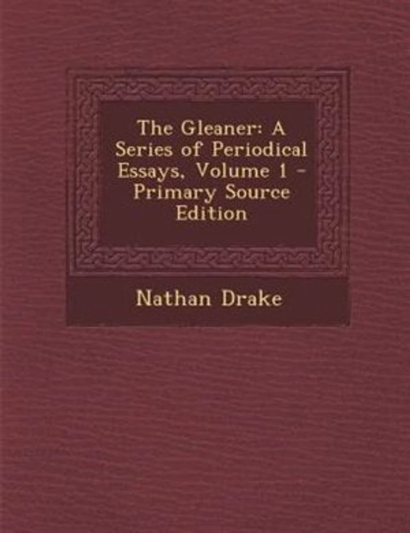 The Gleaner: A Series of Periodical Essays, Volume 1 - Primary Source Edition