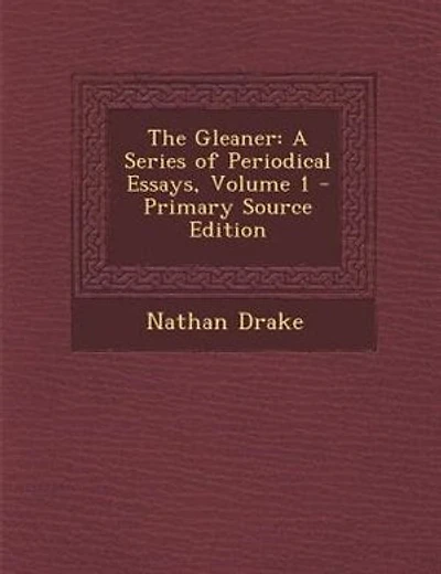 The Gleaner: A Series of Periodical Essays, Volume 1 - Primary Source Edition