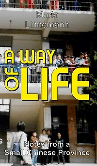 A WAY OF LIFE - Notes from a Small Chinese Province