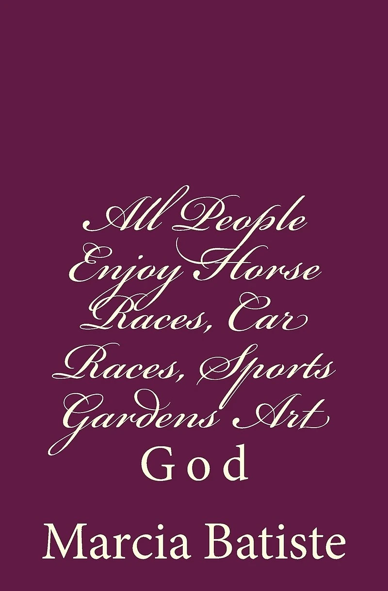 All People Enjoy Horse Races, Car Races, Sports Gardens Art: God