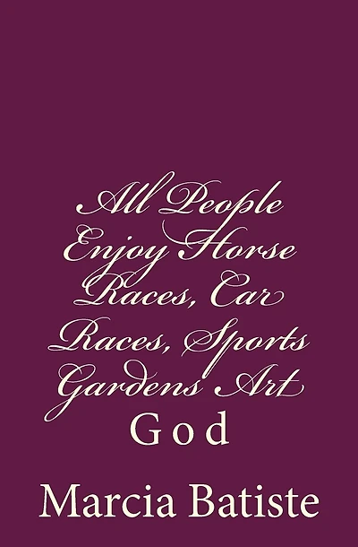 All People Enjoy Horse Races, Car Races, Sports Gardens Art: God