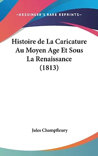 Histoire de La Caricature Au Moyen Age Et Sous La Renaissance (1813)