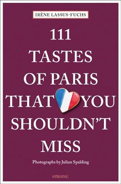 111 Tastes of Paris That You Shouldn't Miss