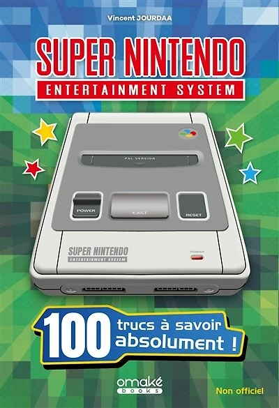100 trucs a savoir sur la super nintendo: 100 trucs à savoir absolument !