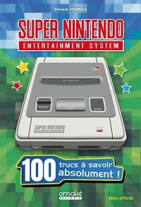 100 trucs a savoir sur la super nintendo: 100 trucs à savoir absolument !