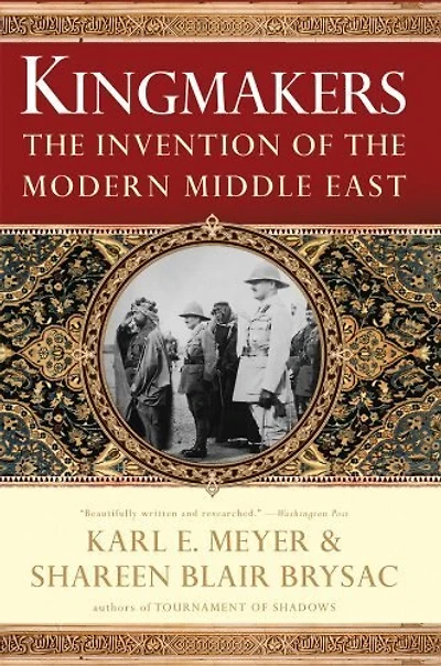 Kingmakers: The Invention Of Modern Middle East