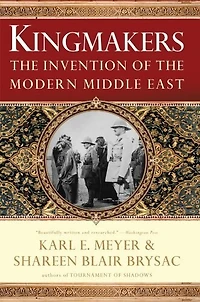 Kingmakers: The Invention Of Modern Middle East