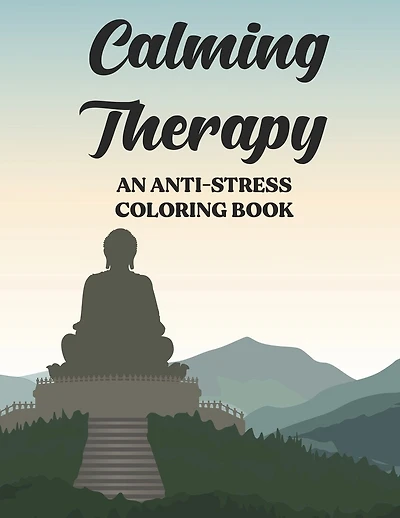 Calming Therapy An Anti-Stress Coloring Book: Stress And Tension Relief Coloring Pages, Floral Patterns And Intricate Designs To Color, Gift for anyone who is into mandala's, yoga, meditation, spirituality, Eastern religion, Zen, Buddhism or loves nature