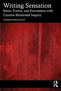 Writing Sensation: Sense, Events, and Encounters with Creative-Relational Inquiry