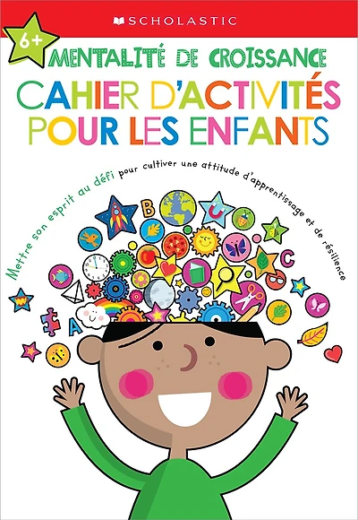 Apprendre avec Scholastic : Mentalité de croissance : Cahier d’activités pour les enfants