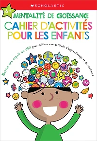 Apprendre avec Scholastic : Mentalité de croissance : Cahier d’activités pour les enfants