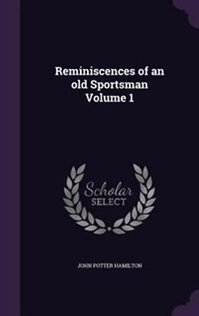 Reminiscences of an old Sportsman Volume 1