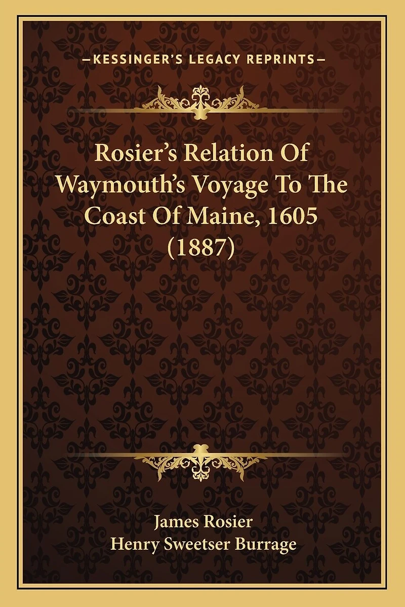 Rosier's Relation Of Waymouth's Voyage To The Coast Of Maine, 1605 (1887)