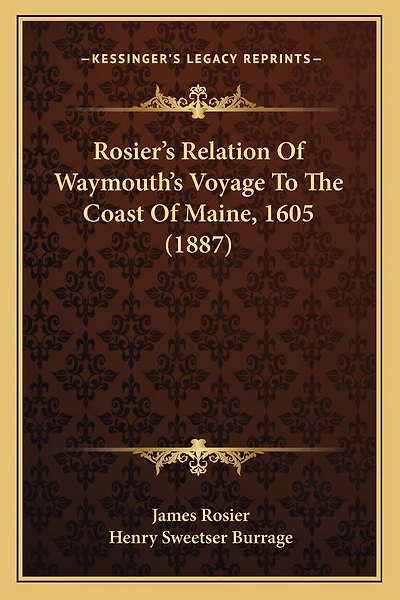 Rosier's Relation Of Waymouth's Voyage To The Coast Of Maine, 1605 (1887)