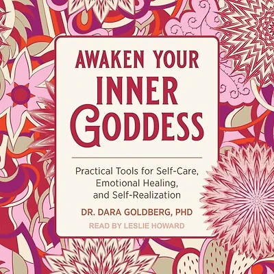 Awaken Your Inner Goddess: Practical Tools For Self-care, Emotional Healing, And Self-realization