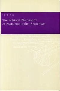 The Political Philosophy of Poststructuralist Anarchism