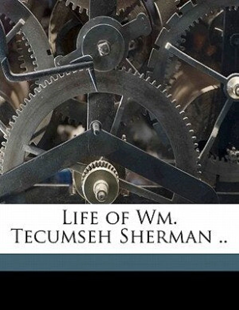 Life of Wm. Tecumseh Sherman ..