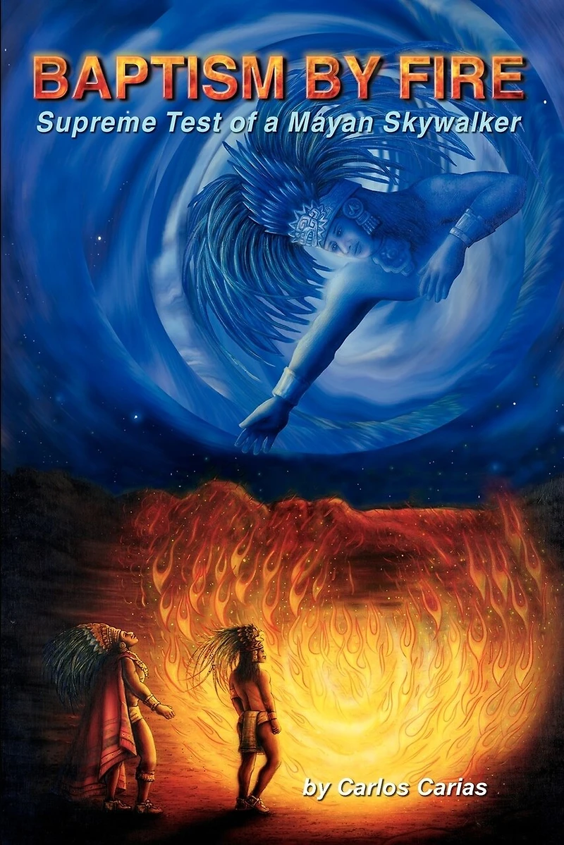 BAPTISM by FIRE: [Supreme Test of a Mayan Skywalker]