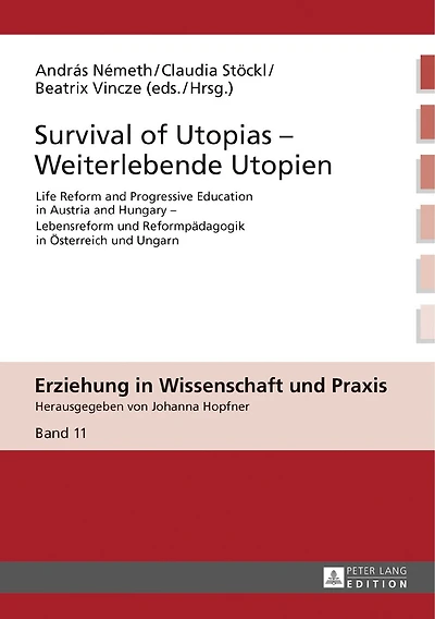 Survival of Utopias - Weiterlebende Utopien: Life Reform and Progressive Education Austria Hungary Lebensreform und Reformpaedagogik Oesterreich Ungarn
