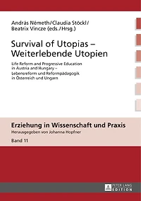 Survival of Utopias - Weiterlebende Utopien: Life Reform and Progressive Education Austria Hungary Lebensreform und Reformpaedagogik Oesterreich Ungarn