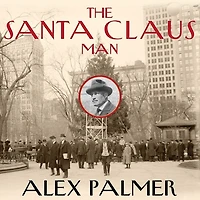 the Santa Claus Man Lib/E: Rise and Fall of a Jazz Age Con Invention Christmas New York