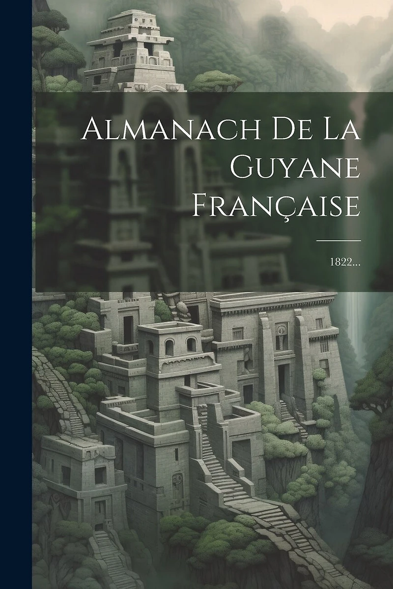 Almanach De La Guyane Française: 1822...