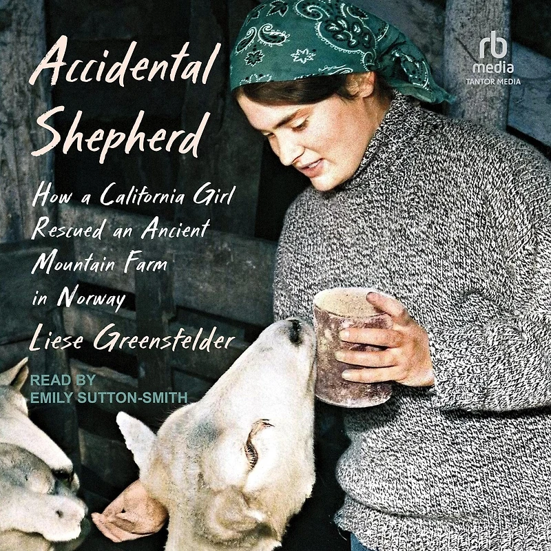 Accidental Shepherd: How a California Girl Rescued an Ancient Mountain Farm Norway