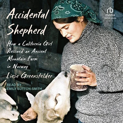 Accidental Shepherd: How a California Girl Rescued an Ancient Mountain Farm Norway