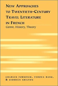 New Approaches to Twentieth-Century Travel Literature in French: Genre, History, Theory