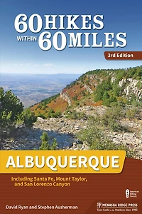 60 Hikes Within 60 Miles: Albuquerque: Including Santa Fe, Mount Taylor, And San Lorenzo Canyon