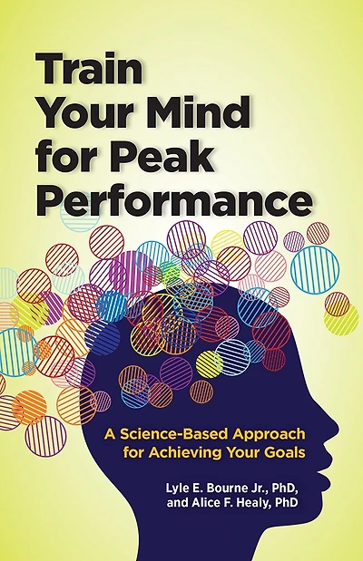 Train Your Mind for Peak Performance: A Science-Based Approach for Achieving Your Goals
