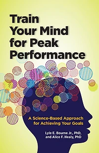 Train Your Mind for Peak Performance: A Science-Based Approach for Achieving Your Goals