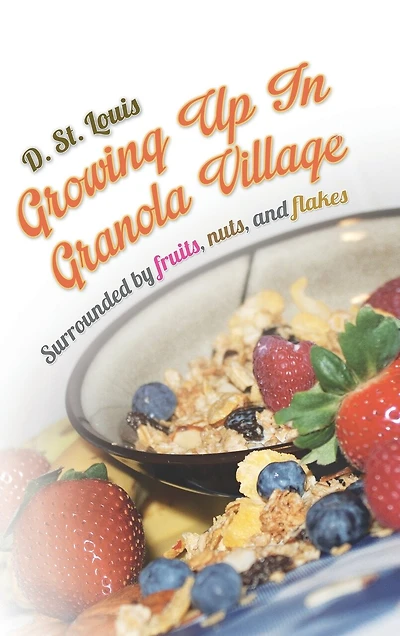 Growing Up Granola Village: Surrounded By Fruits, Nuts, And Flakes