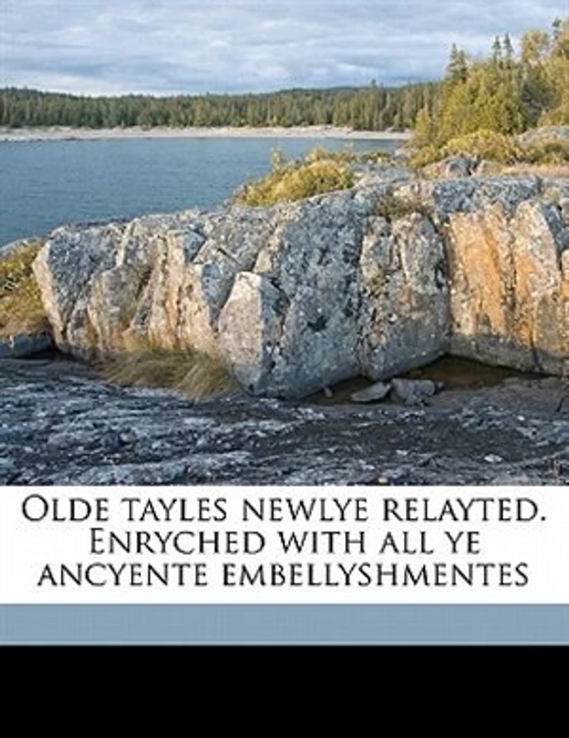 Olde Tayles Newlye Relayted: Enryched With All Ye Ancyente Embellyshmentes (Classic Reprint)