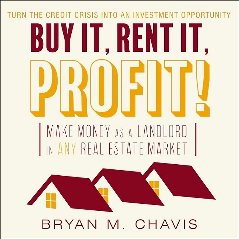 Buy It, Rent Profit! Lib/E: Make Money as a Landlord Any Real Estate Market