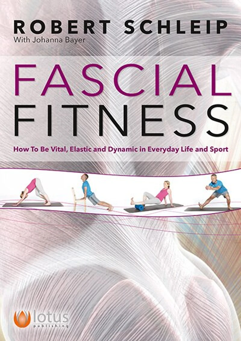 Fascial Fitness: How To Be Vital, Elastic And Dynamic In Everyday Life And Sport+b171