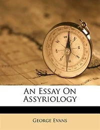An Essay on Assyriology (Classic Reprint)