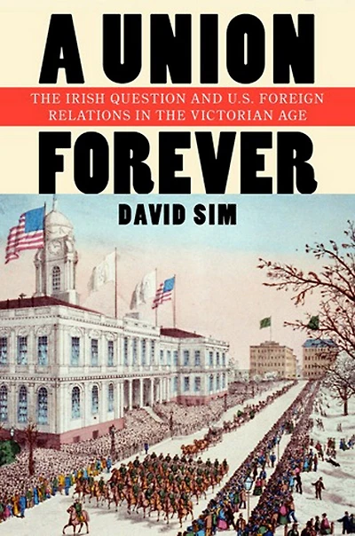 A Union Forever: the Irish Question and U.S. Foreign Relations Victorian Age