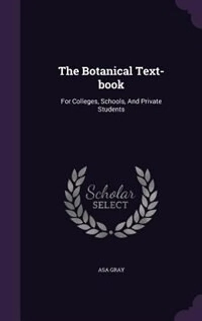 The Botanical Text-book: For Colleges, Schools, And Private Students
