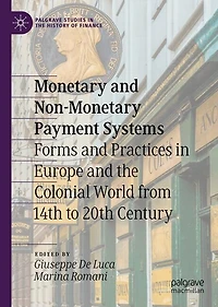 Monetary and Non-Monetary Payment Systems: Forms Practices Europe the Colonial World from 14th to 20th Centur: Century