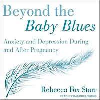 Beyond the Baby Blues Lib/E: Anxiety and Depression During After Pregnancy