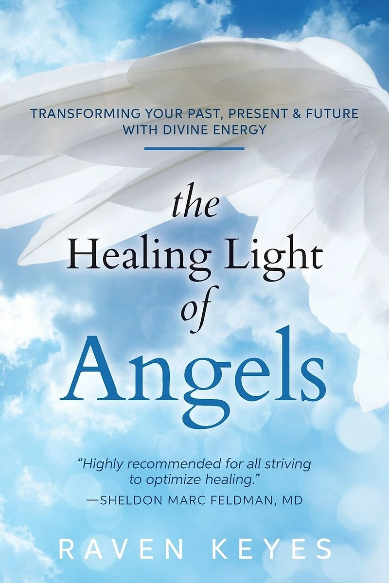 The Healing Light of Angels: Transforming Your Past, Present & Future with Divine Energy