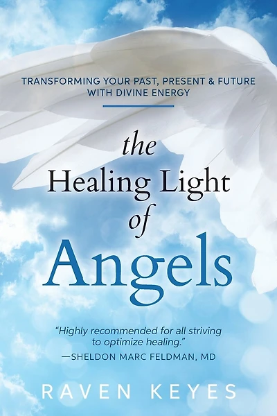 The Healing Light of Angels: Transforming Your Past, Present & Future with Divine Energy