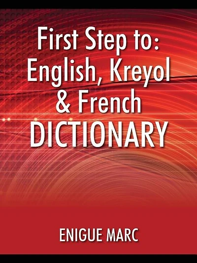 First Step to: English, Kreyol & French Dictionary