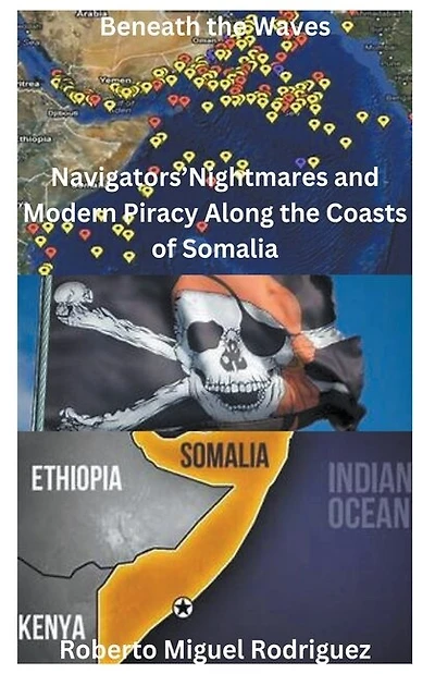 Beneath the Waves: Navigators' Nightmares and Modern Piracy Along the Coasts of Somalia