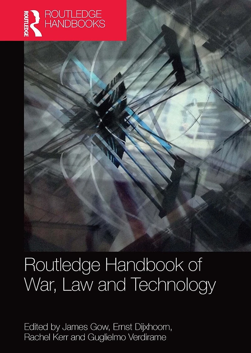 Routledge Handbook of War, Law and Technology