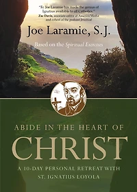 Abide The Heart Of Christ: A 10-day Personal Retreat With St. Ignatius Loyola