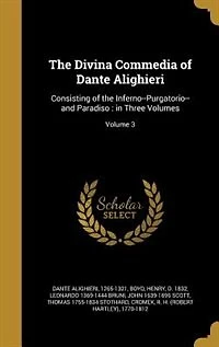the Divina Commedia of Dante Alighieri: Consisting Inferno--Purgatorio--and Paradiso : Three Volumes; Volume 3