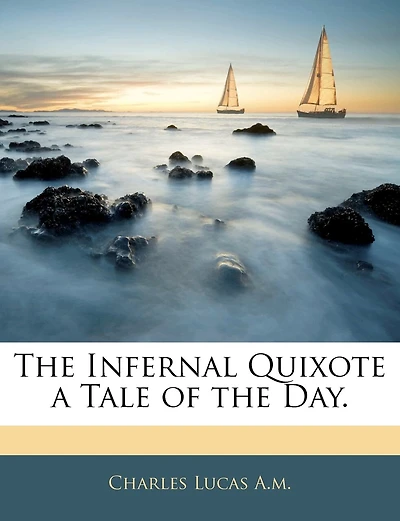 The Infernal Quixote a Tale of the Day